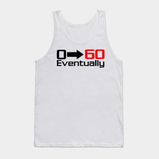 0 - 60 eventually Tank Top